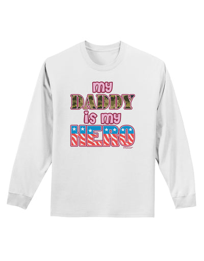 My Daddy is My Hero - Armed Forces - Pink Adult Long Sleeve Shirt by TooLoud-Long Sleeve Shirt-TooLoud-White-Small-Davson Sales