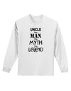 Uncle The Man The Myth The Legend Adult Long Sleeve Shirt by TooLoud-TooLoud-White-Small-Davson Sales