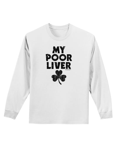 My Poor Liver - St Patrick's Day Adult Long Sleeve Shirt by TooLoud-Long Sleeve Shirt-TooLoud-White-Small-Davson Sales