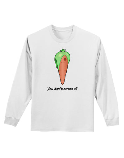 Carrot - You Don't Carrot All Adult Long Sleeve Shirt-Long Sleeve Shirt-TooLoud-White-Small-Davson Sales