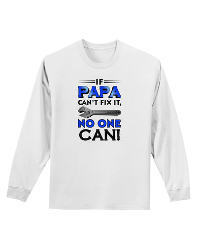 If Papa Can't Fix It Adult Long Sleeve Shirt-Long Sleeve Shirt-TooLoud-White-Small-Davson Sales