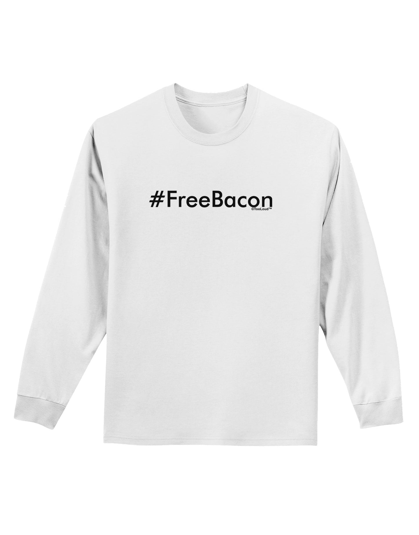 Hashtag Free Bacon Adult Long Sleeve Shirt-Long Sleeve Shirt-TooLoud-White-Small-Davson Sales