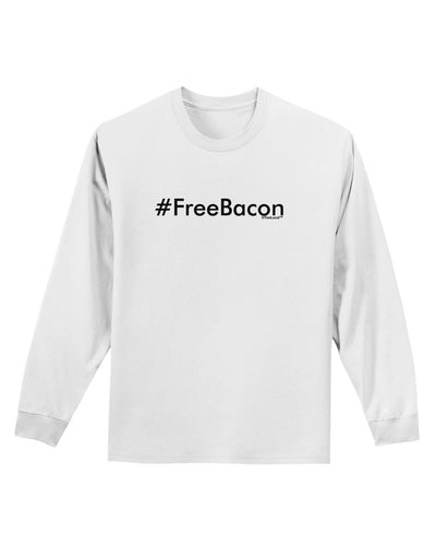 Hashtag Free Bacon Adult Long Sleeve Shirt-Long Sleeve Shirt-TooLoud-White-Small-Davson Sales