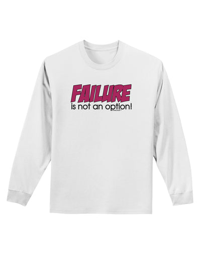 Failure Is Not An Option Distressed Adult Long Sleeve Shirt by TooLoud-Long Sleeve Shirt-TooLoud-White-Small-Davson Sales