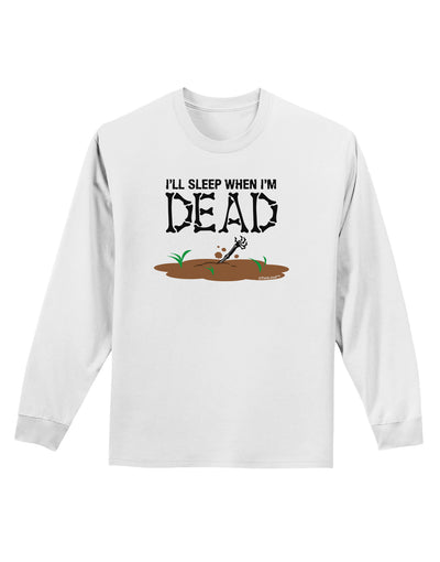 Sleep When Dead Adult Long Sleeve Shirt-Long Sleeve Shirt-TooLoud-White-Small-Davson Sales