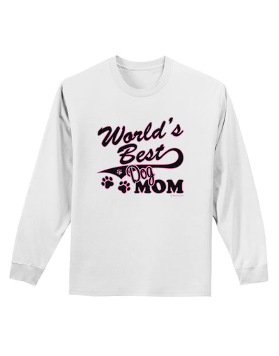 World's Best Dog Mom Adult Long Sleeve Shirt by TooLoud-Long Sleeve Shirt-TooLoud-White-Small-Davson Sales