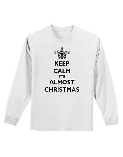 Keep Calm It's Almost Christmas Adult Long Sleeve Shirt-Long Sleeve Shirt-TooLoud-White-Small-Davson Sales