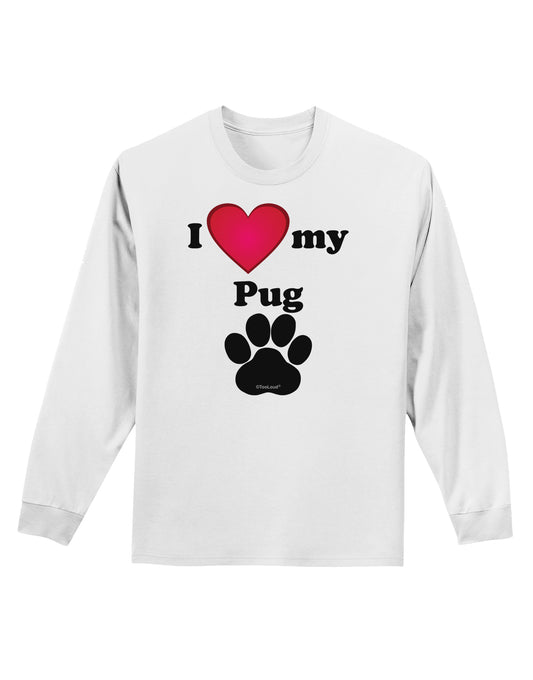 I Heart My Pug Adult Long Sleeve Shirt by TooLoud-TooLoud-White-Small-Davson Sales