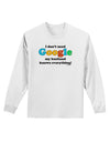 I Don't Need Google - Husband Adult Long Sleeve Shirt-Long Sleeve Shirt-TooLoud-White-Small-Davson Sales