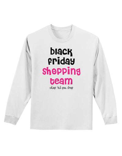 Black Friday Shopping Team - Shop Til You Drop Adult Long Sleeve Shirt-Long Sleeve Shirt-TooLoud-White-Small-Davson Sales