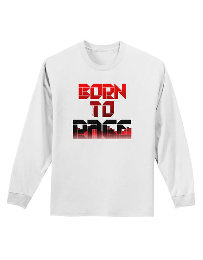 Born To Rage Red Adult Long Sleeve Shirt-Long Sleeve Shirt-TooLoud-White-XXXX-Large-Davson Sales