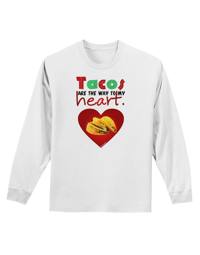 Tacos Are the Way To My Heart Adult Long Sleeve Shirt-Long Sleeve Shirt-TooLoud-White-Small-Davson Sales