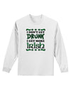 I Don't Get Drunk - Irish Adult Long Sleeve Shirt-Long Sleeve Shirt-TooLoud-White-Small-Davson Sales