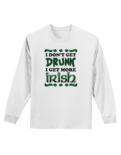 I Don't Get Drunk - Irish Adult Long Sleeve Shirt-Long Sleeve Shirt-TooLoud-White-Small-Davson Sales