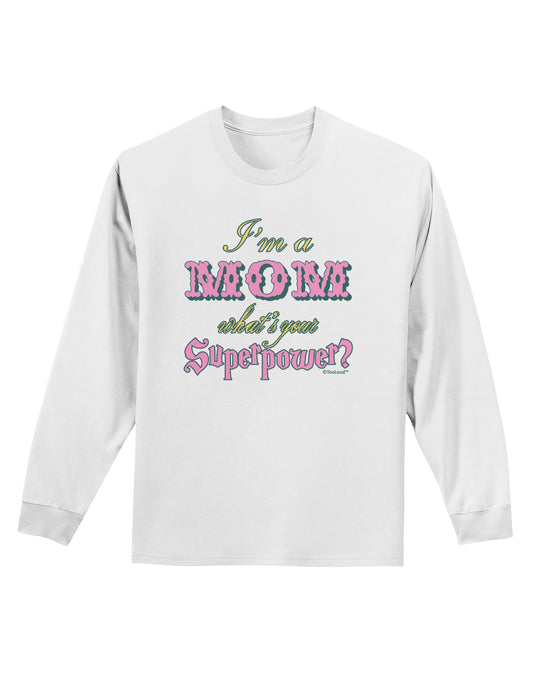I'm a Mom - What's Your Superpower - Pink Adult Long Sleeve Shirt by TooLoud-Long Sleeve Shirt-TooLoud-White-Small-Davson Sales