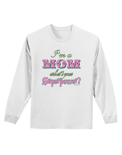 I'm a Mom - What's Your Superpower - Pink Adult Long Sleeve Shirt by TooLoud-Long Sleeve Shirt-TooLoud-White-Small-Davson Sales