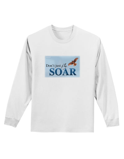 Don't Just Fly SOAR Adult Long Sleeve Shirt-Long Sleeve Shirt-TooLoud-White-Small-Davson Sales