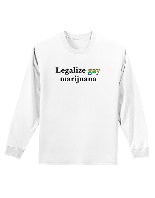 Legalize Gay Marijuana Adult Long Sleeve Shirt-Long Sleeve Shirt-TooLoud-White-Small-Davson Sales