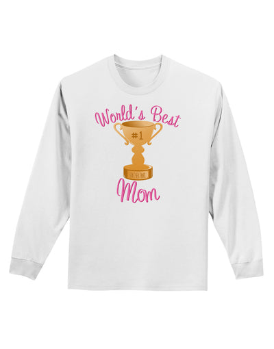 World's Best Mom - Number One Trophy Adult Long Sleeve Shirt-Long Sleeve Shirt-TooLoud-White-Small-Davson Sales