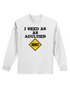 I Need An Adultier Adult Funny Adult Long Sleeve Shirt by TooLoud-TooLoud-White-Small-Davson Sales
