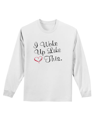 I Woke Up Like This Adult Long Sleeve Shirt-Long Sleeve Shirt-TooLoud-White-Small-Davson Sales