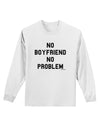 No Boyfriend No Problem Adult Long Sleeve Shirt by TooLoud-Long Sleeve Shirt-TooLoud-White-Small-Davson Sales