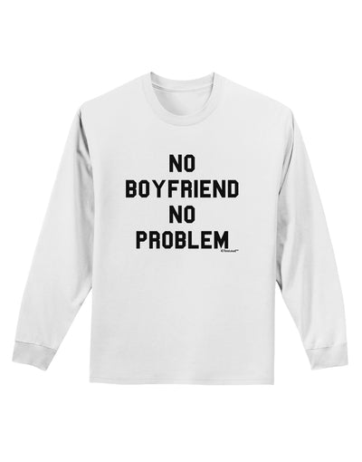 No Boyfriend No Problem Adult Long Sleeve Shirt by TooLoud-Long Sleeve Shirt-TooLoud-White-Small-Davson Sales