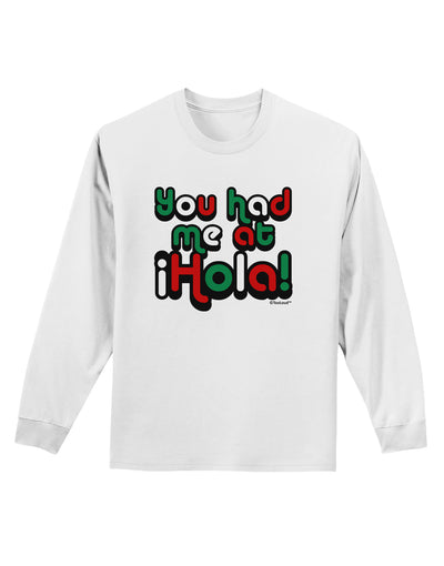 You Had Me at Hola - Mexican Flag Colors Adult Long Sleeve Shirt by TooLoud-Long Sleeve Shirt-TooLoud-White-Small-Davson Sales