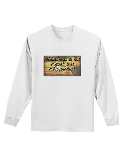 Happiness Is Not A Goal Adult Long Sleeve Shirt by TooLoud-Long Sleeve Shirt-TooLoud-White-Small-Davson Sales