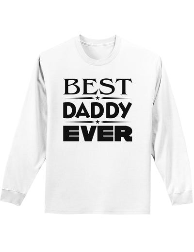 Best Daddy Ever Adult Long Sleeve Shirt-Long Sleeve Shirt-TooLoud-White-Small-Davson Sales