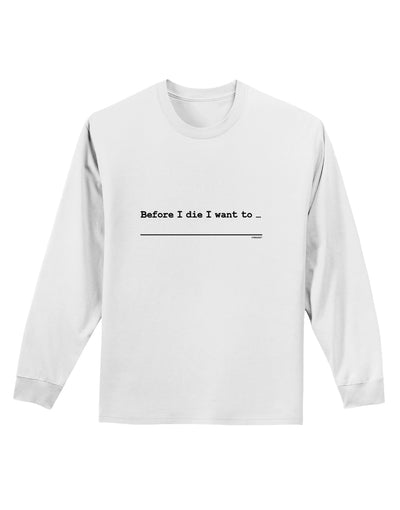TooLoud Custom Before I Die Adult Long Sleeve Shirt-Long Sleeve Shirt-TooLoud-White-Small-Davson Sales