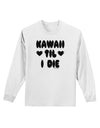 Kawaii Til I Die - Design Adult Long Sleeve Shirt by TooLoud-Long Sleeve Shirt-TooLoud-White-Small-Davson Sales