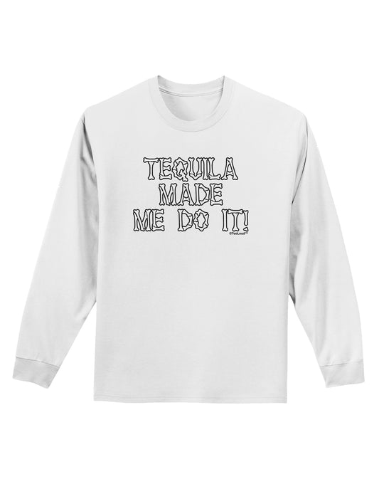 Tequila Made Me Do It - Bone Text Adult Long Sleeve Shirt by TooLoud-Long Sleeve Shirt-TooLoud-White-Small-Davson Sales