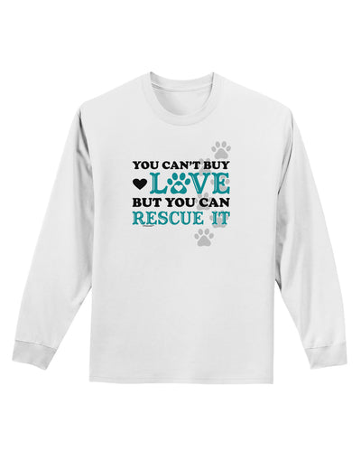 Can't Buy Love Rescue It Adult Long Sleeve Shirt-Long Sleeve Shirt-TooLoud-White-Small-Davson Sales