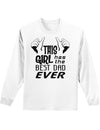 This Girl Has The Best Dad Ever Adult Long Sleeve Shirt-Long Sleeve Shirt-TooLoud-White-Small-Davson Sales