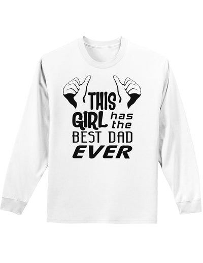 This Girl Has The Best Dad Ever Adult Long Sleeve Shirt-Long Sleeve Shirt-TooLoud-White-Small-Davson Sales