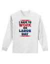 Work On Labor Day Adult Long Sleeve Shirt-Long Sleeve Shirt-TooLoud-White-Small-Davson Sales