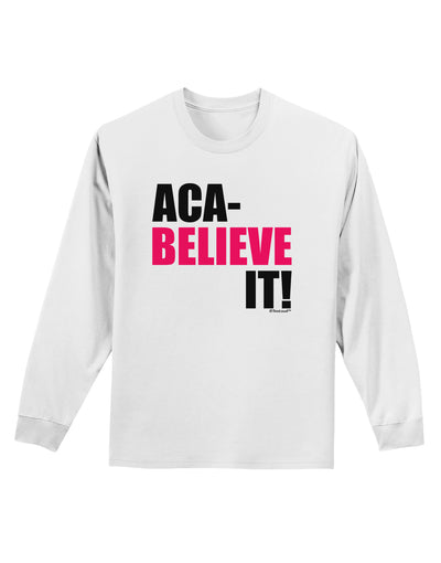 Aca Believe It Adult Long Sleeve Shirt-Long Sleeve Shirt-TooLoud-White-Small-Davson Sales