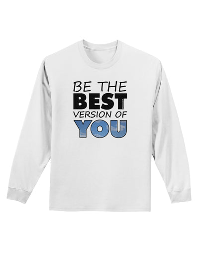 Be The Best Version Of You Adult Long Sleeve Shirt by TooLoud-Long Sleeve Shirt-TooLoud-White-Small-Davson Sales