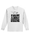 If you are in a hole stop digging Adult Long Sleeve Shirt-Long Sleeve Shirt-TooLoud-White-Small-Davson Sales