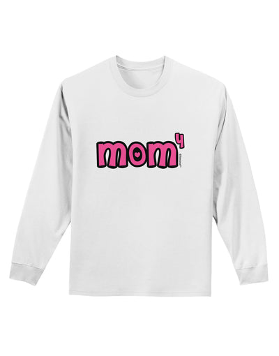 Mom to the Fourth Power - Cute Mom of 4 Design Adult Long Sleeve Shirt by TooLoud-Long Sleeve Shirt-TooLoud-White-Small-Davson Sales