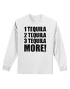 1 Tequila 2 Tequila 3 Tequila More Adult Long Sleeve Shirt by TooLoud-Long Sleeve Shirt-TooLoud-White-Small-Davson Sales