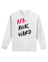 Aca-Awkward Adult Long Sleeve Shirt-Long Sleeve Shirt-TooLoud-White-Small-Davson Sales