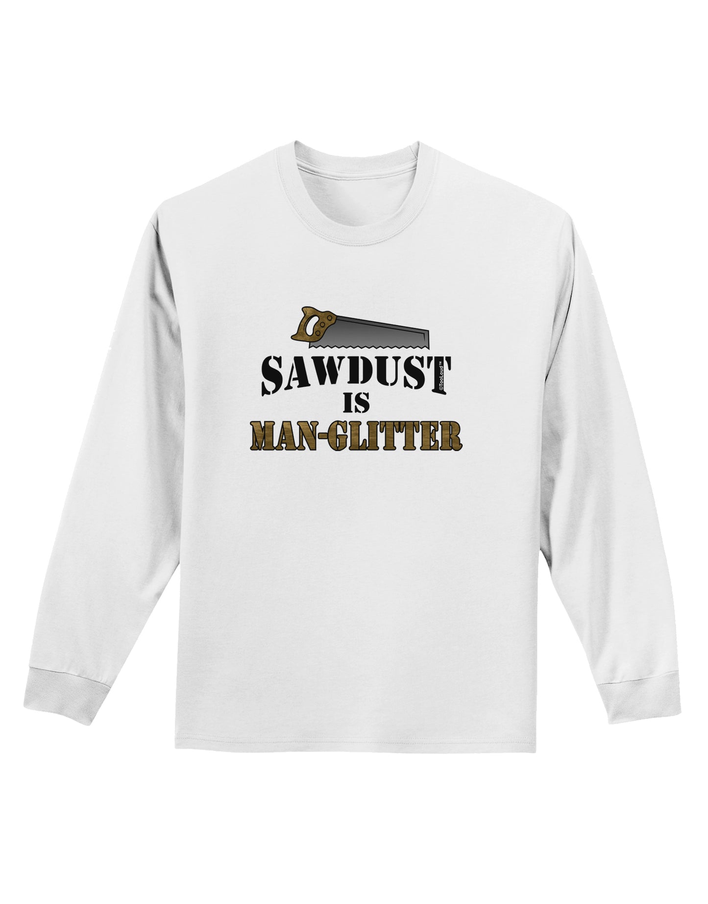 Sawdust is Man Glitter Adult Long Sleeve Shirt by TooLoud-Long Sleeve Shirt-TooLoud-White-Small-Davson Sales