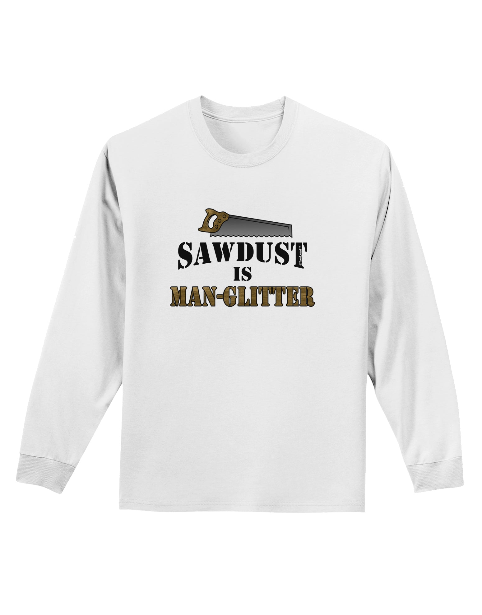 Sawdust is Man Glitter Adult Long Sleeve Shirt by TooLoud-Long Sleeve Shirt-TooLoud-White-Small-Davson Sales