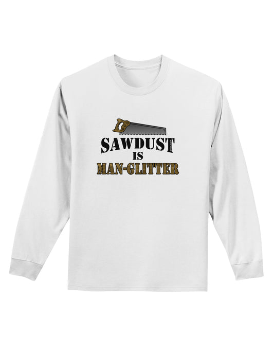 Sawdust is Man Glitter Adult Long Sleeve Shirt by TooLoud-Long Sleeve Shirt-TooLoud-White-Small-Davson Sales