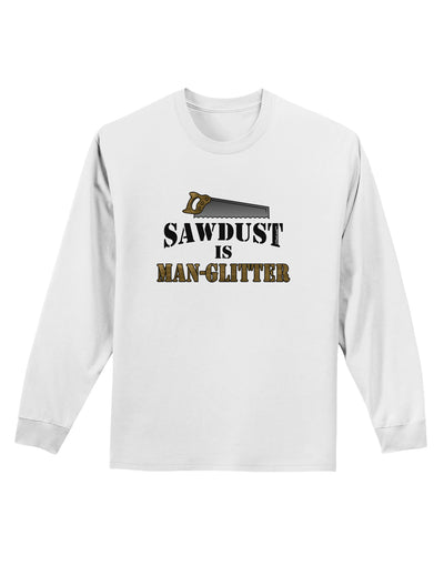 Sawdust is Man Glitter Adult Long Sleeve Shirt by TooLoud-Long Sleeve Shirt-TooLoud-White-Small-Davson Sales