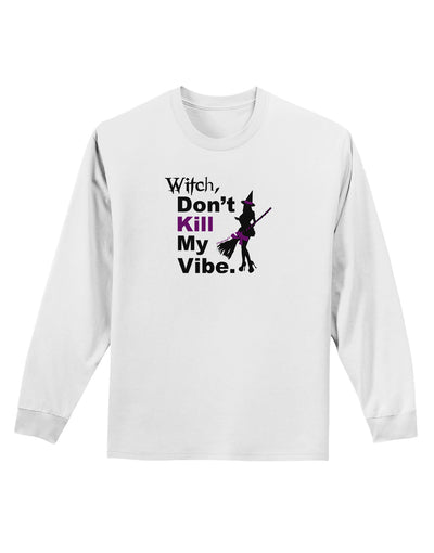 Don’t Kill My Vibe Adult Long Sleeve Shirt-Long Sleeve Shirt-TooLoud-White-Small-Davson Sales