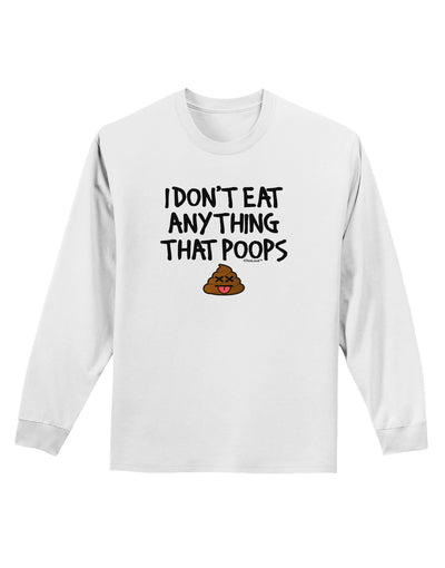 I Don't Eat Anything That Poops Adult Long Sleeve Shirt-Long Sleeve Shirt-TooLoud-White-Small-Davson Sales