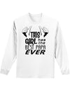 This Girl Has the Best Papa Ever Adult Long Sleeve Shirt-Long Sleeve Shirt-TooLoud-White-Small-Davson Sales